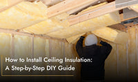 How to Install Ceiling Insulation: A Step-by-Step DIY Guide