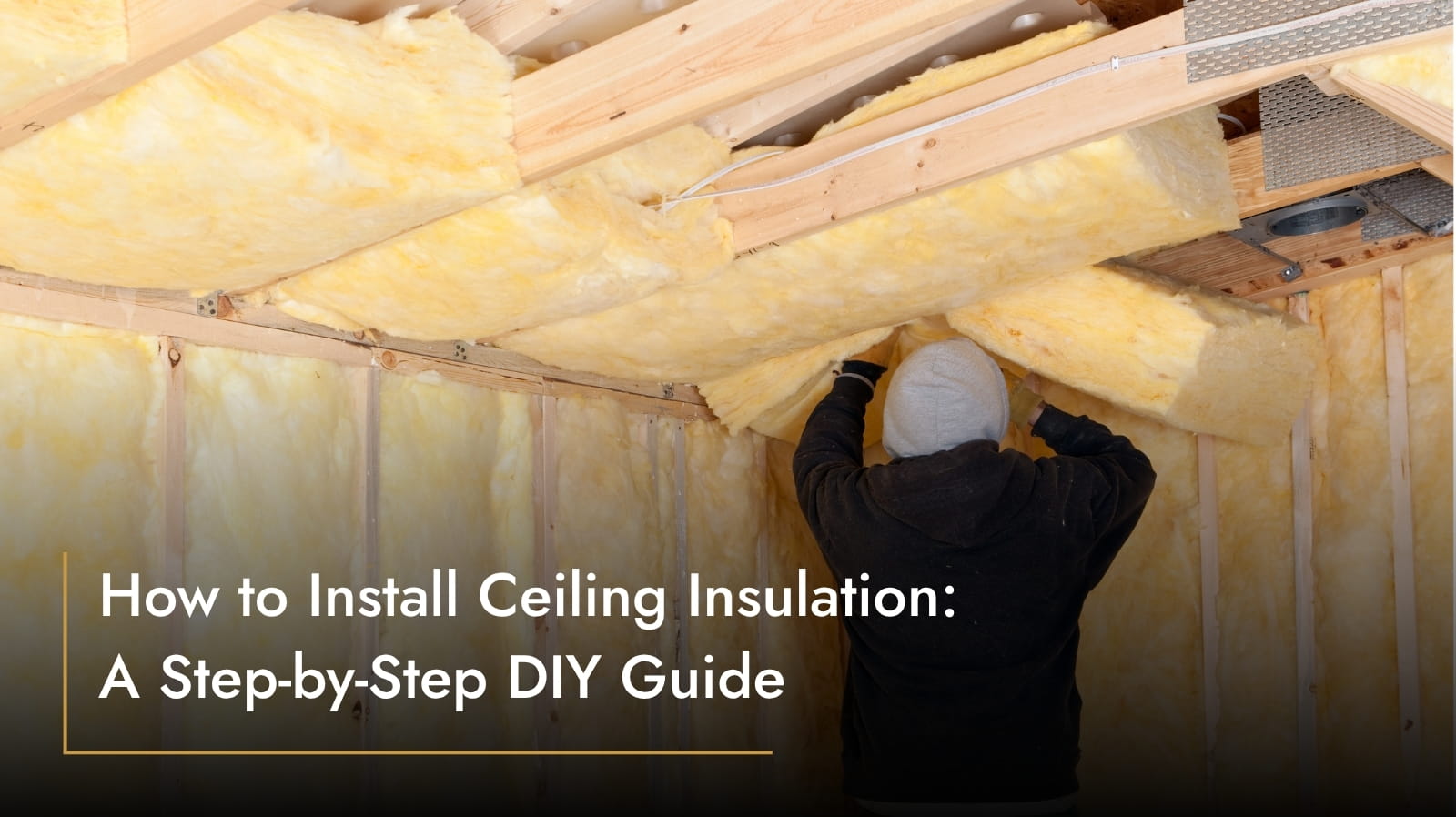 How to Install Ceiling Insulation: A Step-by-Step DIY Guide